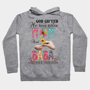 God Gifted Me Two Titles Mom And Baba And I Rock Them Both Wildflowers Valentines Mothers Day Hoodie